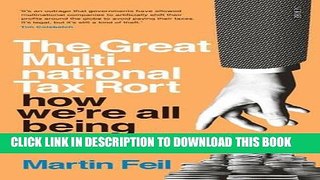 [New] Ebook The Great Multinational Tax Rort: How We re All Being Robbed Free Read