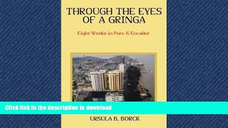 FAVORITE BOOK  Through the Eyes of a Gringa: Eight Weeks in Peru   Ecuador FULL ONLINE
