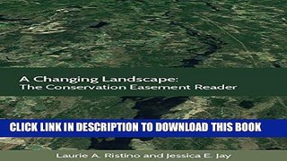 [New] Ebook A Changing Landscape: The Conservation Easement Reader (Environmental Law Institute)