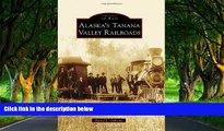 Must Have PDF  ALASKA S TANANA VALLEY RAILROADS (Images of Rail)  Best Seller Books Most Wanted