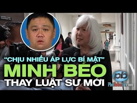 Chịu nhiều áp lực bí mật , Minh Béo thay luật sư. Có thể giảm được tiền bail.