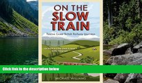 Big Deals  On the Slow Train: Twelve Great British Railway Journeys  Full Read Best Seller