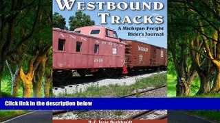 Big Deals  Westbound Tracks: A Michigan Freight Rider s Journal  Full Read Best Seller
