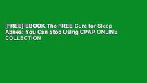 [FREE] EBOOK The FREE Cure for Sleep Apnea: You Can Stop Using CPAP ONLINE COLLECTION