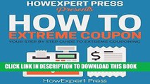 [FREE] EBOOK How to Extreme Coupon: Your Step-by-Step Guide to Extreme Couponing BEST COLLECTION