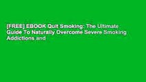 [FREE] EBOOK Quit Smoking: The Ultimate Guide To Naturally Overcome Severe Smoking Addictions and