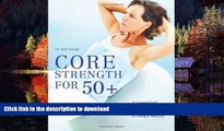 Read book  Core Strength for 50 : A Customized Program for Safely Toning Ab, Back, and Oblique
