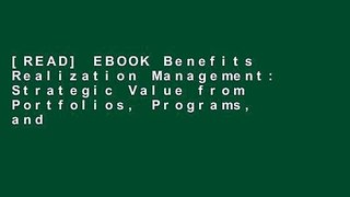 [READ] EBOOK Benefits Realization Management: Strategic Value from Portfolios, Programs, and
