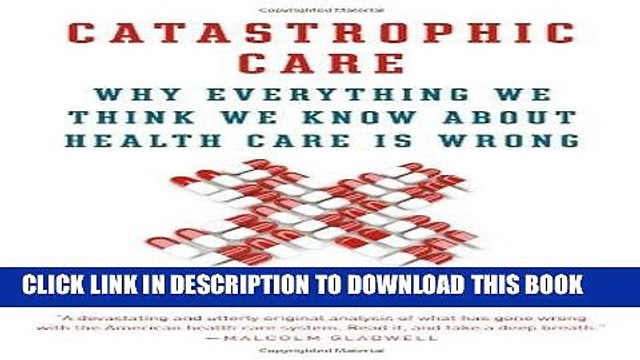 [PDF] Catastrophic Care: Why Everything We Think We Know about Health Care Is Wrong Popular