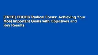 [FREE] EBOOK Radical Focus: Achieving Your Most Important Goals with Objectives and Key Results