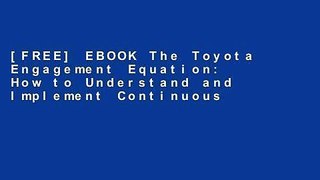[FREE] EBOOK The Toyota Engagement Equation: How to Understand and Implement Continuous