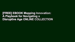 [FREE] EBOOK Mapping Innovation: A Playbook for Navigating a Disruptive Age ONLINE COLLECTION