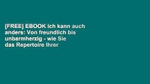 [FREE] EBOOK Ich kann auch anders: Von freundlich bis unbarmherzig - wie Sie das Repertoire Ihrer