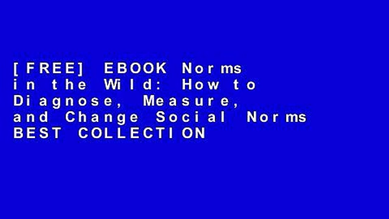 [FREE] EBOOK Norms in the Wild: How to Diagnose, Measure, and Change Social Norms BEST COLLECTION
