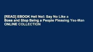 [READ] EBOOK Hell No!: Say No Like a Boss and Stop Being a People Pleasing Yes-Man ONLINE COLLECTION