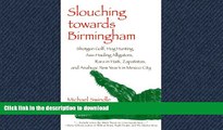READ THE NEW BOOK Slouching towards Birmingham: Shotgun Golf, Hog Hunting, Ass-Hauling Alligators,