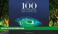 Big Deals  100 Places to Go Before They Disappear  Full Read Best Seller