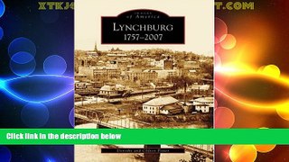 Big Deals  Lynchburg: 1757-2007 (VA) (Images of America)  Full Read Best Seller