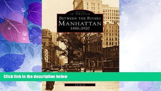 Must Have PDF  Between the Rivers: Manhattan 1880-1920 (Images of America)  Full Read Best Seller