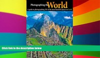 Must Have  Photographing the World: A Guide to Photographing 201 of the Most Beautiful Places on