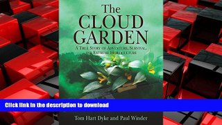 READ THE NEW BOOK The Cloud Garden: A True Story of Adventure, Survival, and Extreme Horticulture