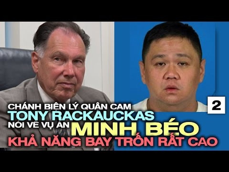 Chánh Biện Lý Rackauckas về vụ Minh Béo (2): "Đóng 1 triệu vì khả năng nghi can trốn rất cao."