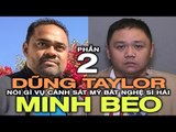 Nhà tổ chức Dũng Taylor nói gì vụ Minh Béo bị cảnh sát Mỹ bắt? (PHẦN 2)