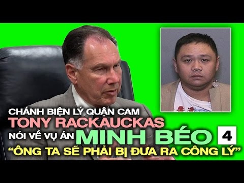 Chánh Biện Lý Rackauckas về vụ án Minh Béo (4): "Ông ta sẽ phải bị đưa ra công lý!"