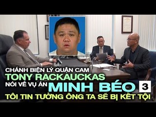 Chánh Biện Lý Rackauckas về vụ án Minh Béo (3): "Tôi tin tưởng ông ta sẽ bị kết tội"