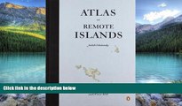 Big Deals  Atlas of Remote Islands: Fifty Islands I Have Never Set Foot On and Never Will  Best