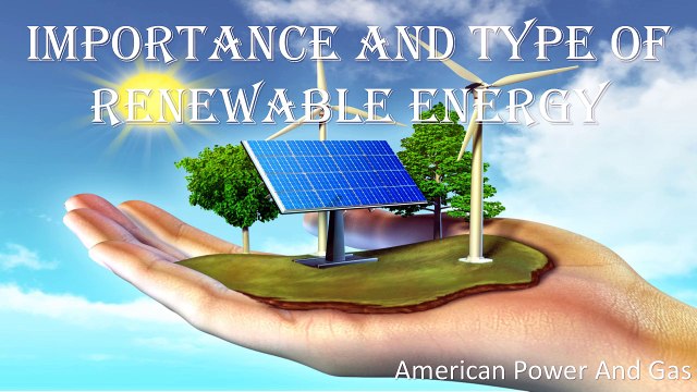 Importance And Sources Of Renewable Energy | American Power And Gas