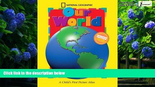 Big Deals  National Geographic Our World, Updated Edition: A Child s First Picture Atlas (Science