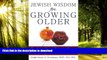 Best book  Jewish Wisdom for Growing Older: Finding Your Grit and Grace Beyond Midlife online to