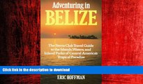 READ THE NEW BOOK Adventuring in Belize: The Sierra Club Travel Guide to the Islands, Waters, and