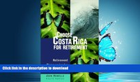 READ THE NEW BOOK Choose Costa Rica for Retirement: Retirement Discoveries for Every Budget