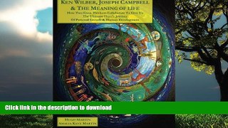 Read books  Ken Wilber, Joseph Campbell,   The Meaning of Life (B W): How Two Great Thinkers