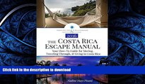READ THE NEW BOOK The Costa Rica Escape Manual: Your How-To Guide for Moving, Traveling Through,