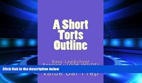 FULL ONLINE  A Short Torts Outline: - by writers of published passing MODEL bar exam essays!