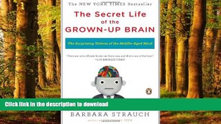 liberty books  The Secret Life of the Grown-up Brain: The Surprising Talents of the Middle-Aged