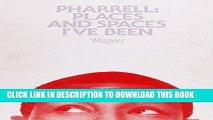 Ebook Pharrell Limited Edition: Places and Spaces I ve Been Free Read