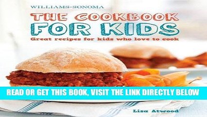 [EBOOK] DOWNLOAD The Cookbook for Kids (Williams-Sonoma): Great Recipes for Kids Who Love to Cook