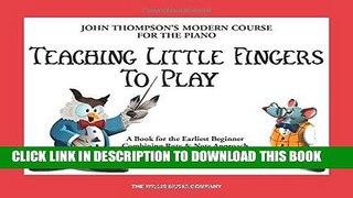 Read Now Teaching Little Fingers to Play: A Book for the Earliest Beginner (John Thompsons Modern