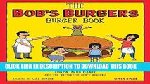 Read Now The Bob s Burgers Burger Book: Real Recipes for Joke Burgers PDF Book