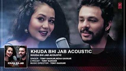 Khuda Bhi Jab Full Audio Song - T-Series Acoustics - Tony Kakkar & Neha Kakkar⁠⁠⁠⁠ - T-Series
