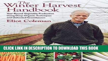 Read Now The Winter Harvest Handbook: Year Round Vegetable Production Using Deep-Organic