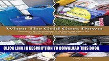 Read Now When The Grid Goes Down: Disaster Preparations and Survival Gear For Making Your Home