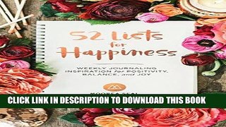 Read Now 52 Lists for Happiness: Weekly Journaling Inspiration for Positivity, Balance, and Joy