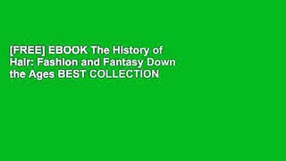 [FREE] EBOOK The History of Hair: Fashion and Fantasy Down the Ages BEST COLLECTION