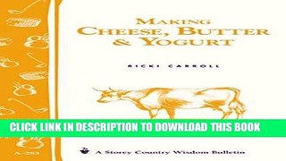 Read Now Making Cheese, Butter   Yogurt: (Storey s Country Wisdom Bulletin A-283) (Storey Country