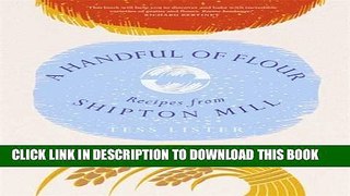 Ebook A Handful of Flour: Recipes from Shipton Mill Free Read